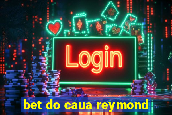 bet do caua reymond